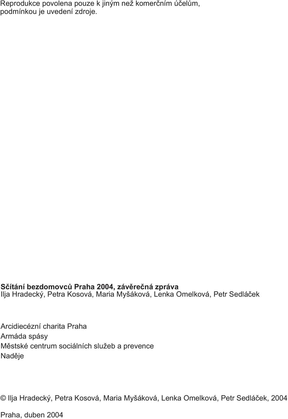 Omelková, Petr Sedláèek Arcidiecézní charita Praha Armáda spásy Mìstské centrum sociálních slu eb a