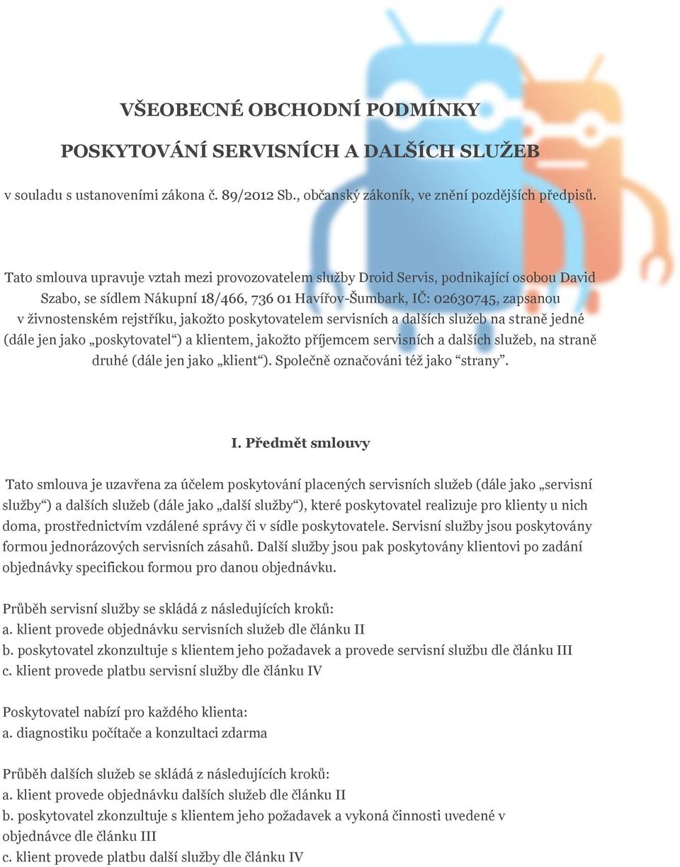 rejstříku, jakožto poskytovatelem servisních a dalších služeb na straně jedné (dále jen jako poskytovatel ) a klientem, jakožto příjemcem servisních a dalších služeb, na straně druhé (dále jen jako