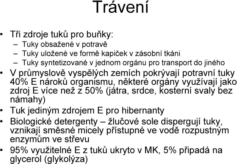 více než z 50% (játra, srdce, kosterní svaly bez námahy) Tuk jediným zdrojem E pro hibernanty Biologické detergenty žlučové sole dispergují