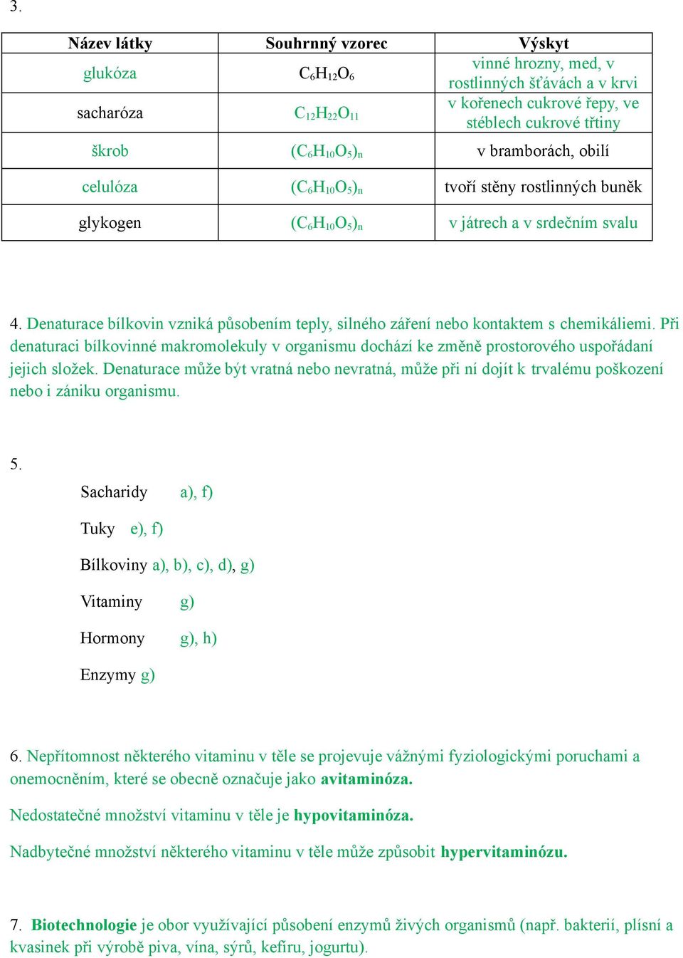 Denaturace bílkovin vzniká působením teply, silného záření nebo kontaktem s chemikáliemi. Při denaturaci bílkovinné makromolekuly v organismu dochází ke změně prostorového uspořádaní jejich složek.