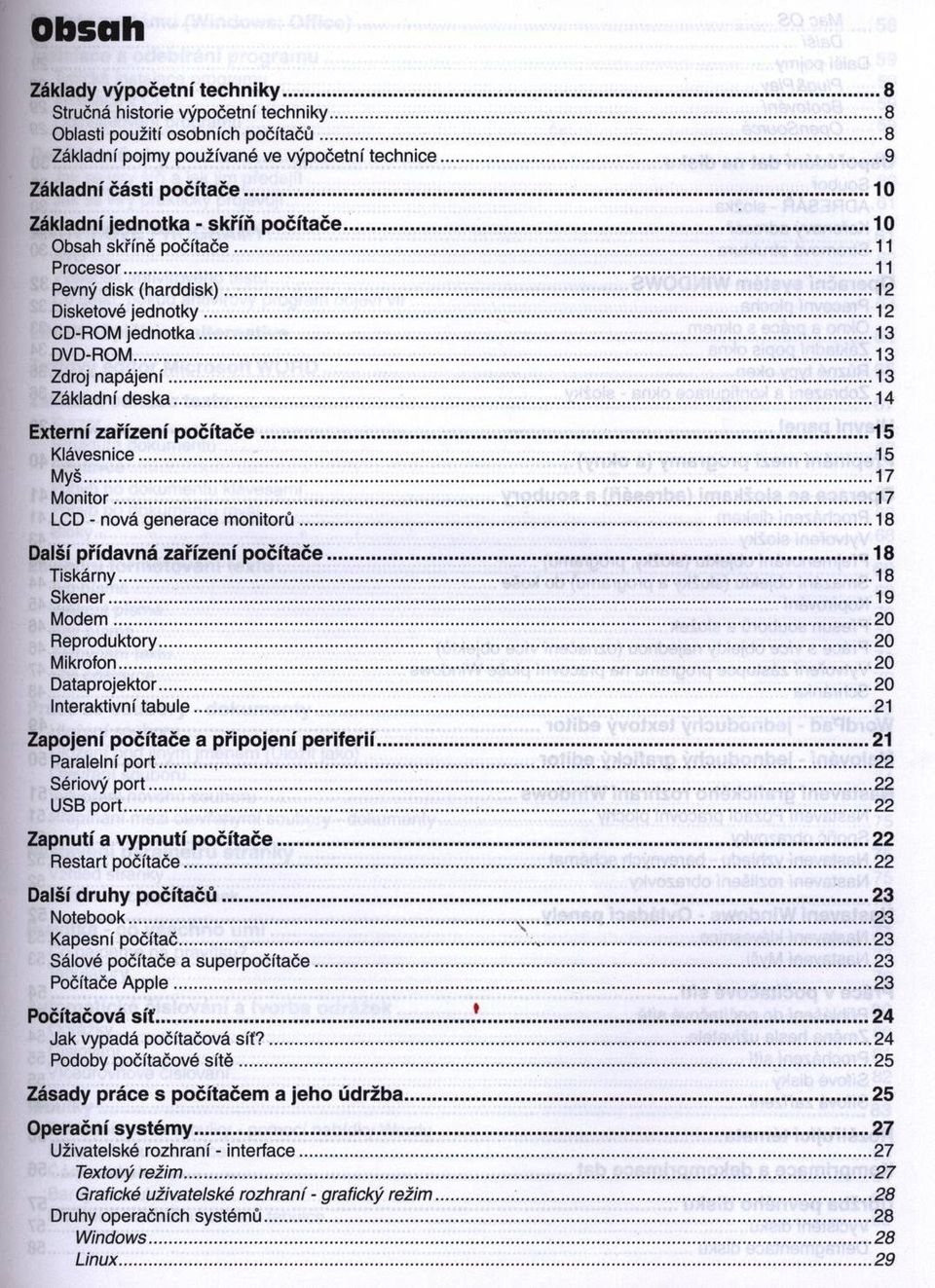 ..13 Základní deska... 14 Externí zařízení p o č íta če... 15 Klávesnice... 15 Myš... 17 M onitor...17 LCD - nová generace m onitorů...18 Další přídavná zařízení p o čítače... 18 Tiskárny...18 Skener.