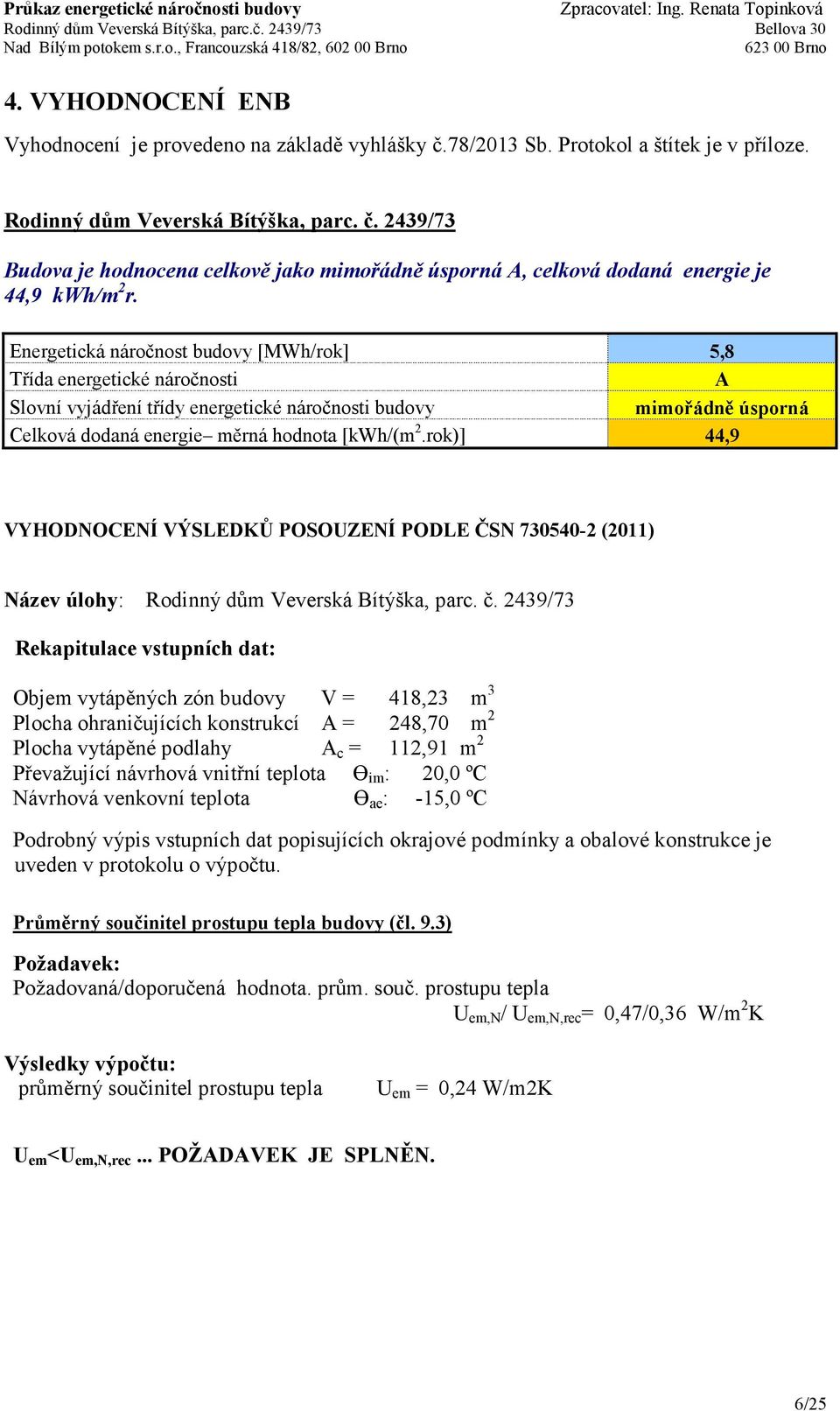 rok)] 44,9 VYHODNOCENÍ VÝSLEDKŮ POSOUZENÍ PODLE ČSN 730540-2 (2011) Název úlohy: Rodinný dům Veverská Bítýška, parc. č.