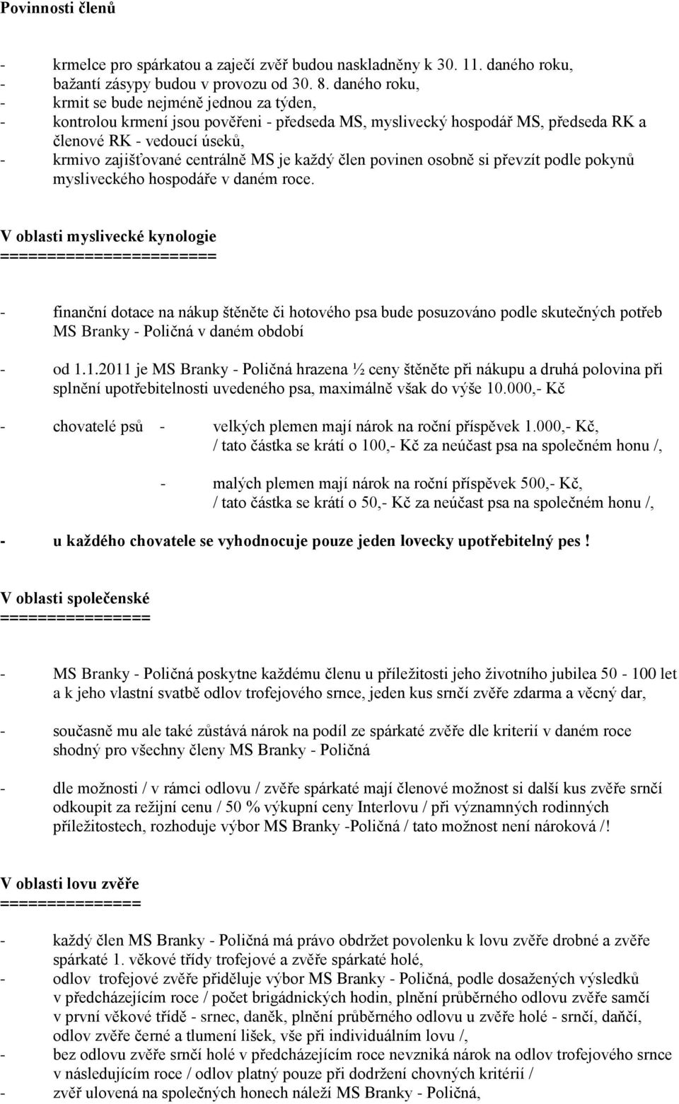 MS je každý člen povinen osobně si převzít podle pokynů mysliveckého hospodáře v daném roce.