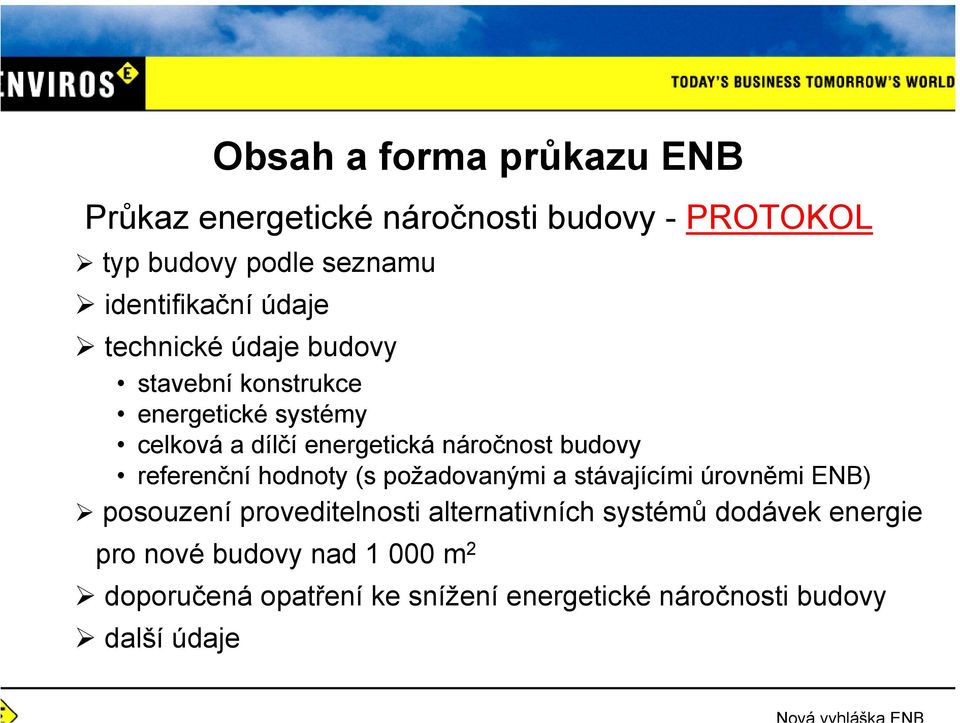 referenční hodnoty (s požadovanými a stávajícími úrovněmi ENB) posouzení proveditelnosti alternativních systémů