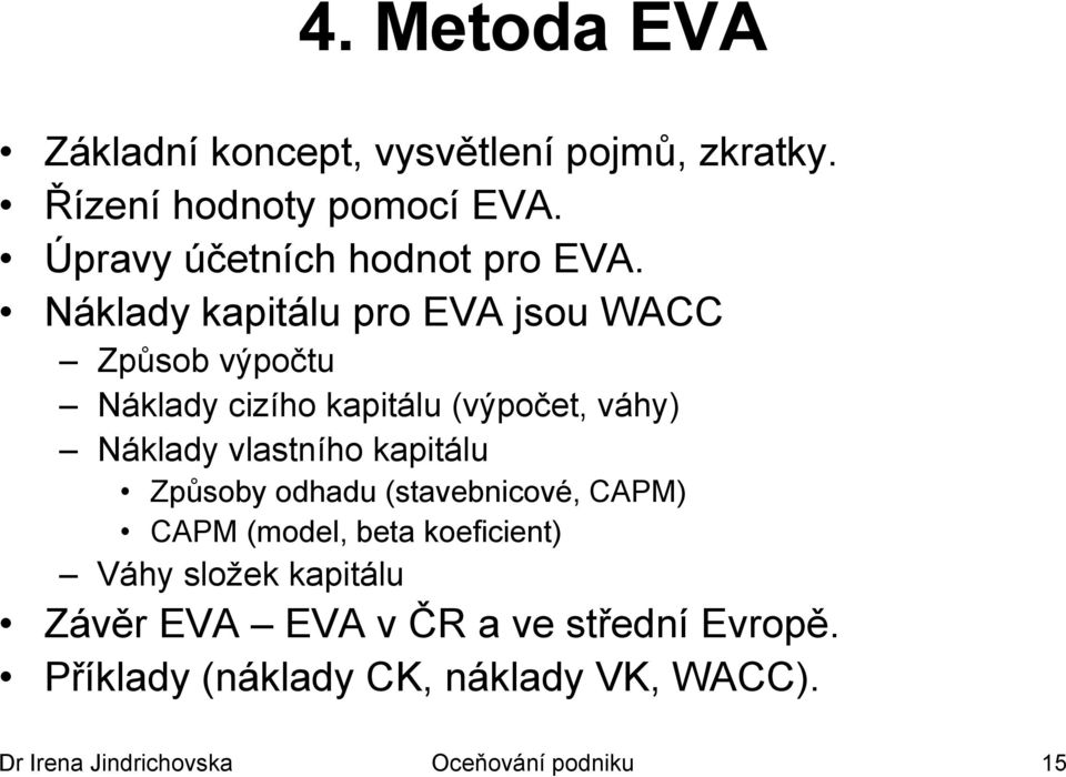 Náklady kapitálu pro EVA jsou WACC Způsob výpočtu Náklady cizího kapitálu (výpočet, váhy) Náklady vlastního