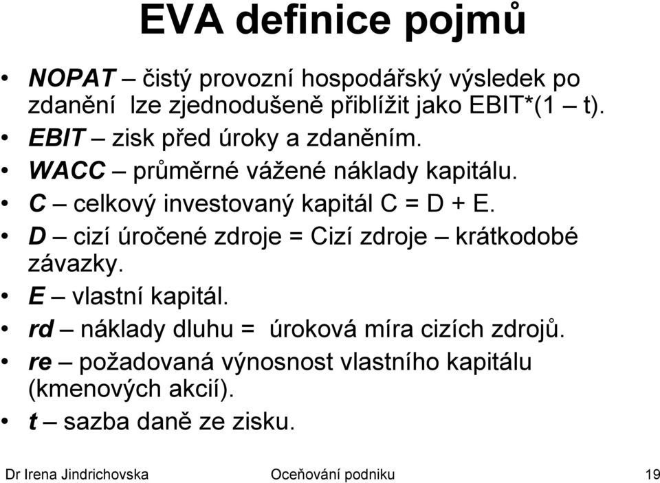 D cizí úročené zdroje = Cizí zdroje krátkodobé závazky. E vlastní kapitál.