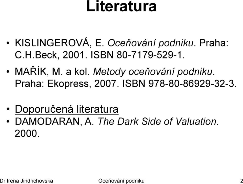 Praha: Ekopress, 2007. ISBN 978-80-86929-32-3.