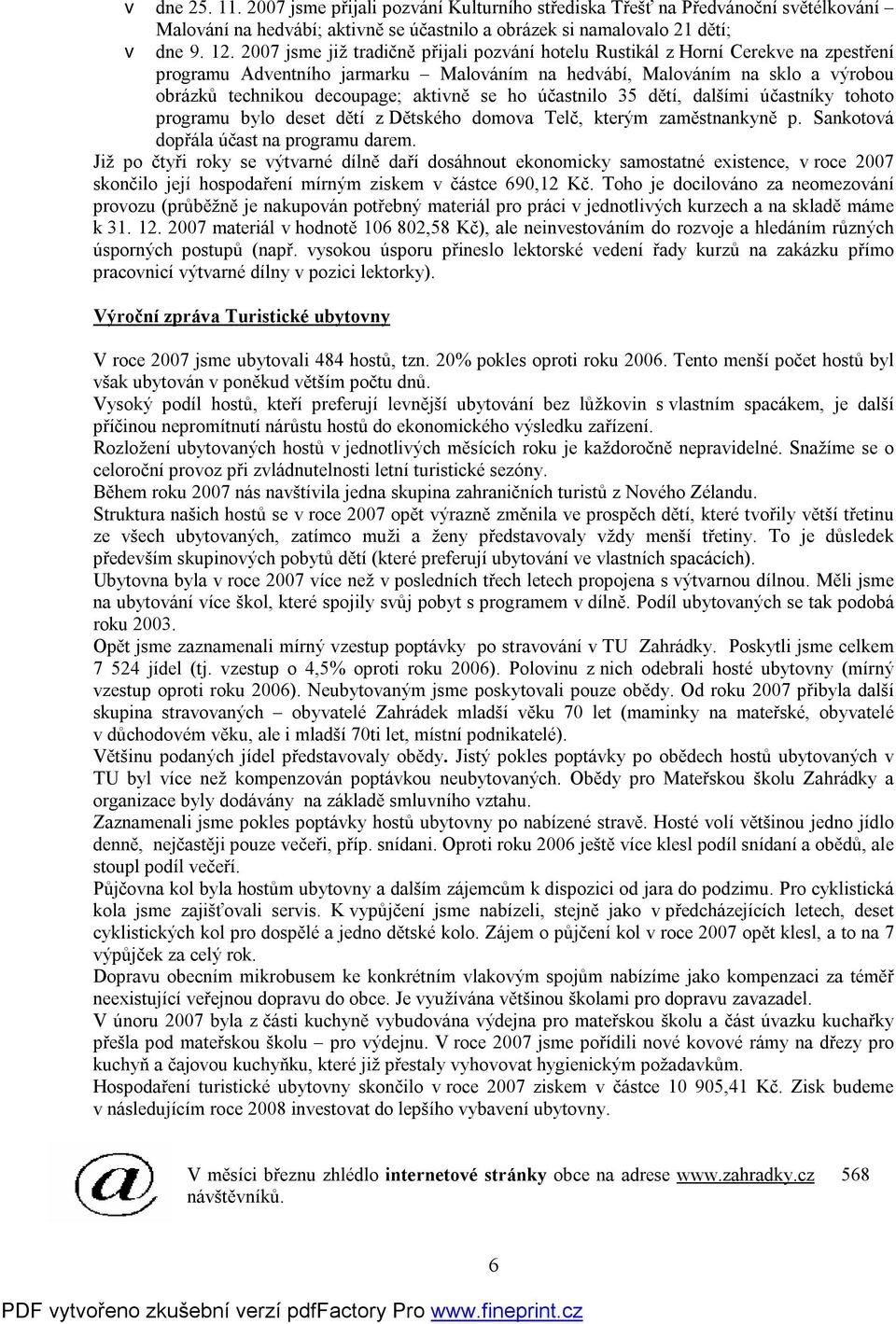 se ho účastnilo 35 dětí, dalšími účastníky tohoto programu bylo deset dětí z Dětského domova Telč, kterým zaměstnankyně p. Sankotová dopřála účast na programu darem.