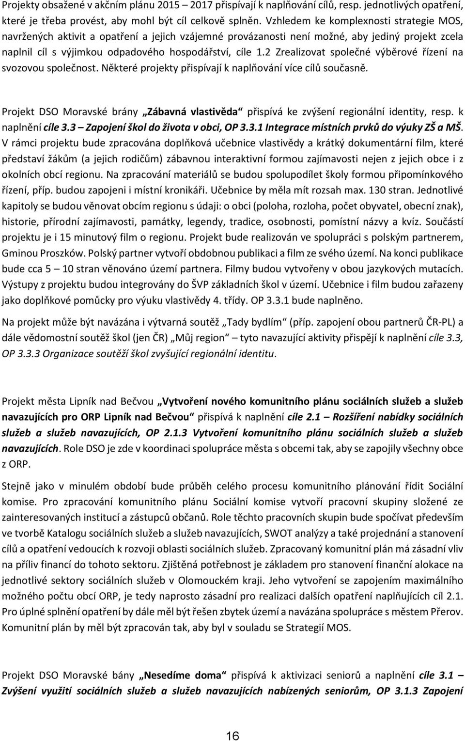 2 Zrealizovat společné výběrové řízení na svozovou společnost. Některé projekty přispívají k naplňování více cílů současně.