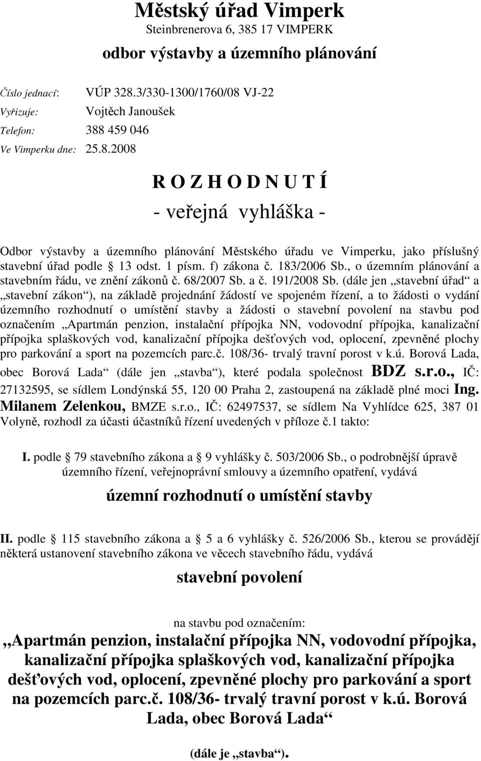 f) zákona č. 183/2006 Sb., o územním plánování a stavebním řádu, ve znění zákonů č. 68/2007 Sb. a č. 191/2008 Sb.