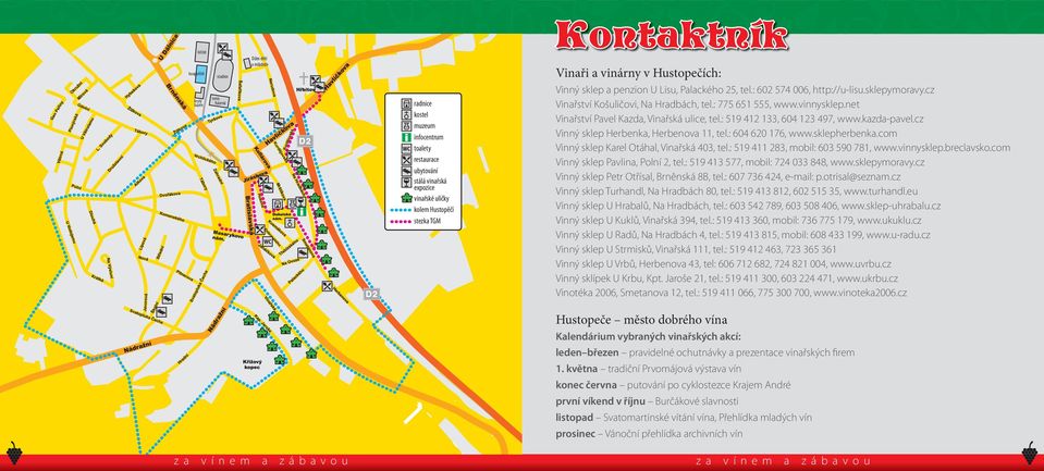 net Vinřství Pvel Kzd, Vinřská ulice, tel.: 519 412 133, 604 123 497, www.kzd-pvel.cz Vinný sklep Herbenk, Herbenov 11, tel.: 604 620 176, www.sklepherbenk.