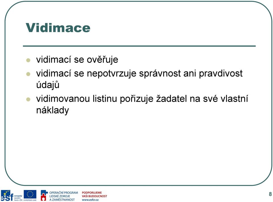ani pravdivost údajů vidimovanou