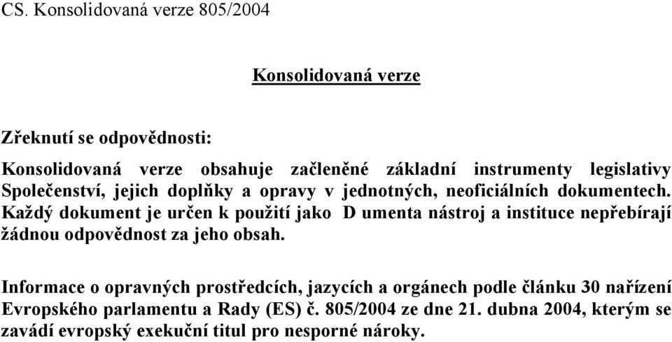 Každý dokument je určen k použití jako D umenta nástroj a instituce nepřebírají žádnou odpovědnost za jeho obsah.