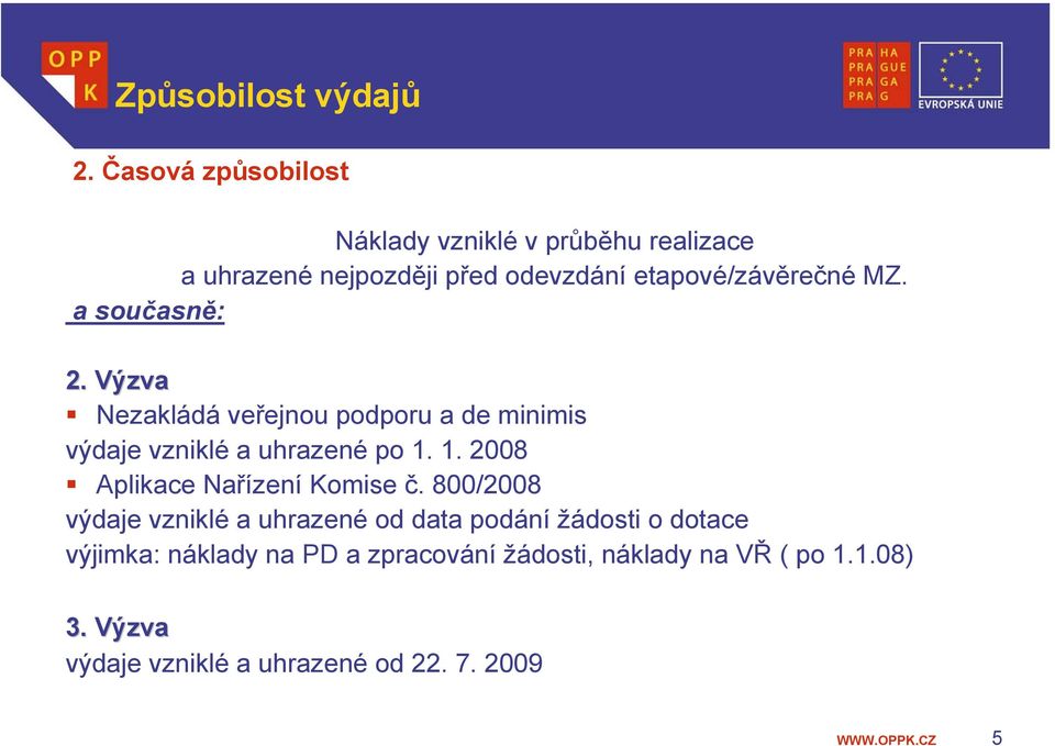 a současně: 2. Výzva Nezakládá veřejnou podporu a de minimis výdaje vzniklé a uhrazené po 1.