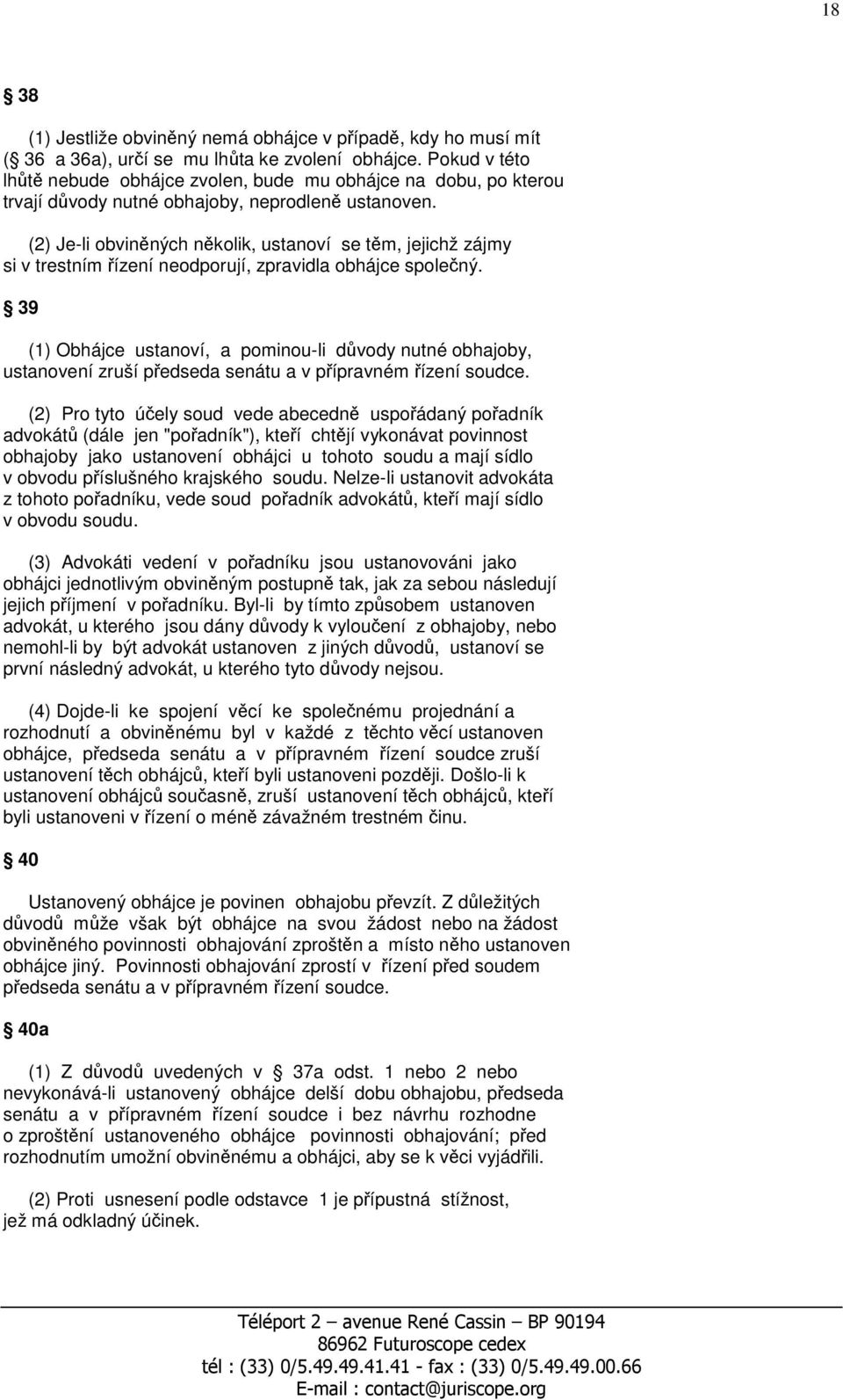 (2) Je-li obviněných několik, ustanoví se těm, jejichž zájmy si v trestním řízení neodporují, zpravidla obhájce společný.