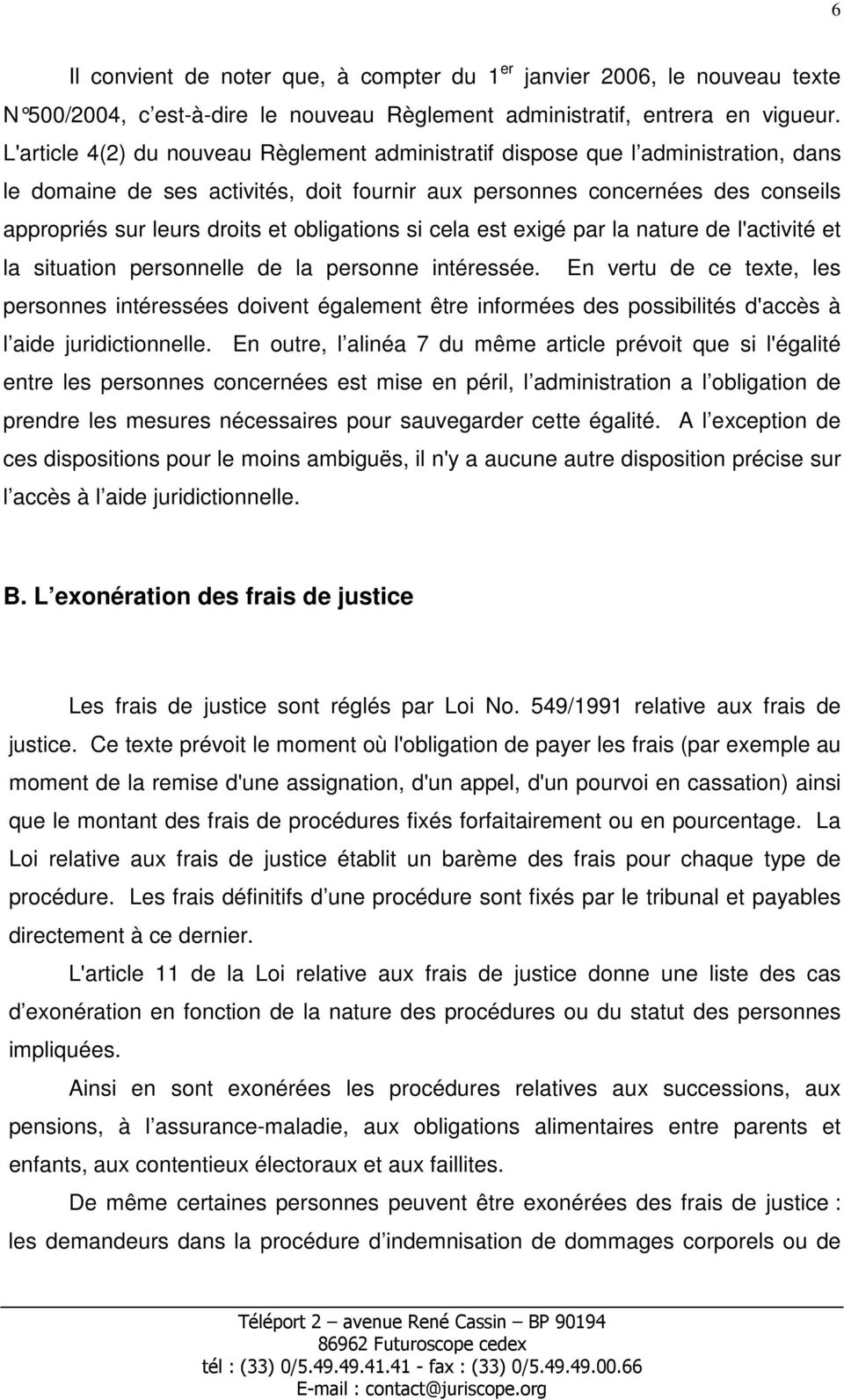 obligations si cela est exigé par la nature de l'activité et la situation personnelle de la personne intéressée.