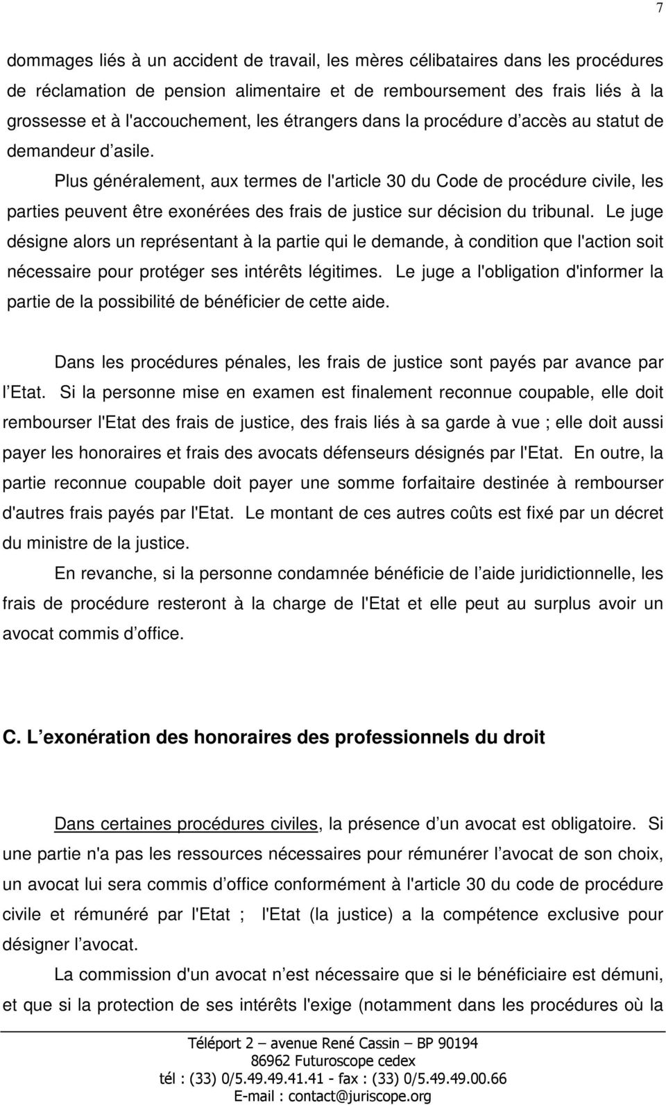 Plus généralement, aux termes de l'article 30 du Code de procédure civile, les parties peuvent être exonérées des frais de justice sur décision du tribunal.