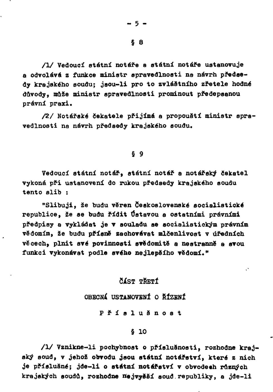 9 Vedoucí státní notář, státní notář a notářský čekatel vykoná při ustanovení do rukou předsedy krajského soudu tento slib: "Slibuji, že budu věren Československé socialistické republice, že se budu