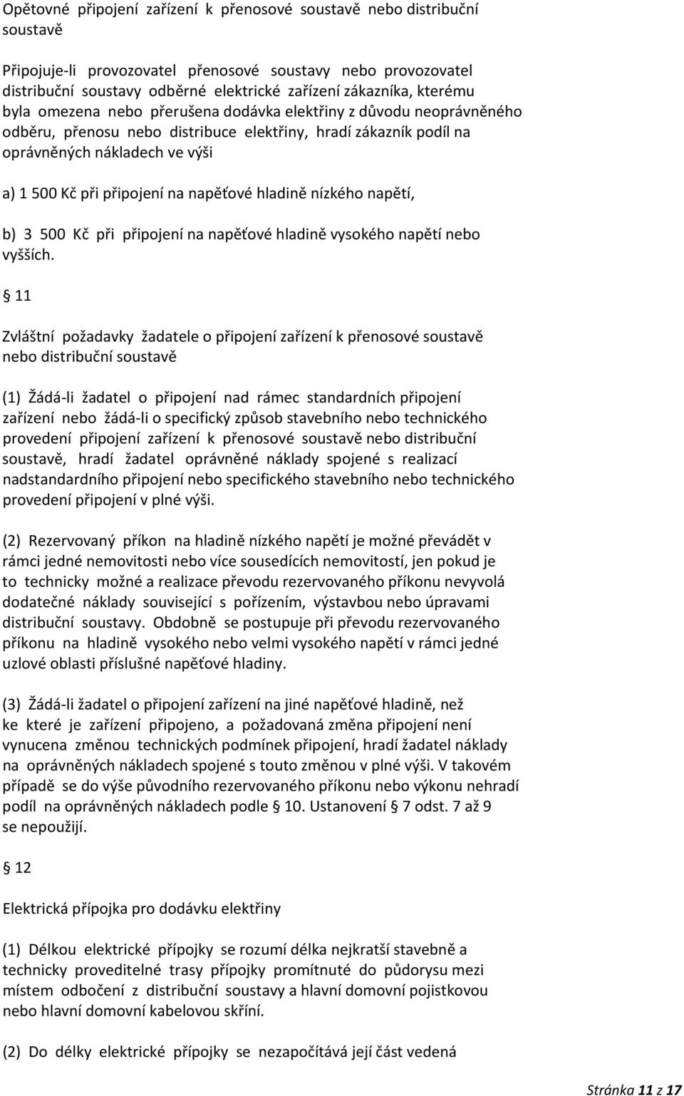 na napěťové hladině nízkého napětí, b) 3 500 Kč při připojení na napěťové hladině vysokého napětí nebo vyšších.