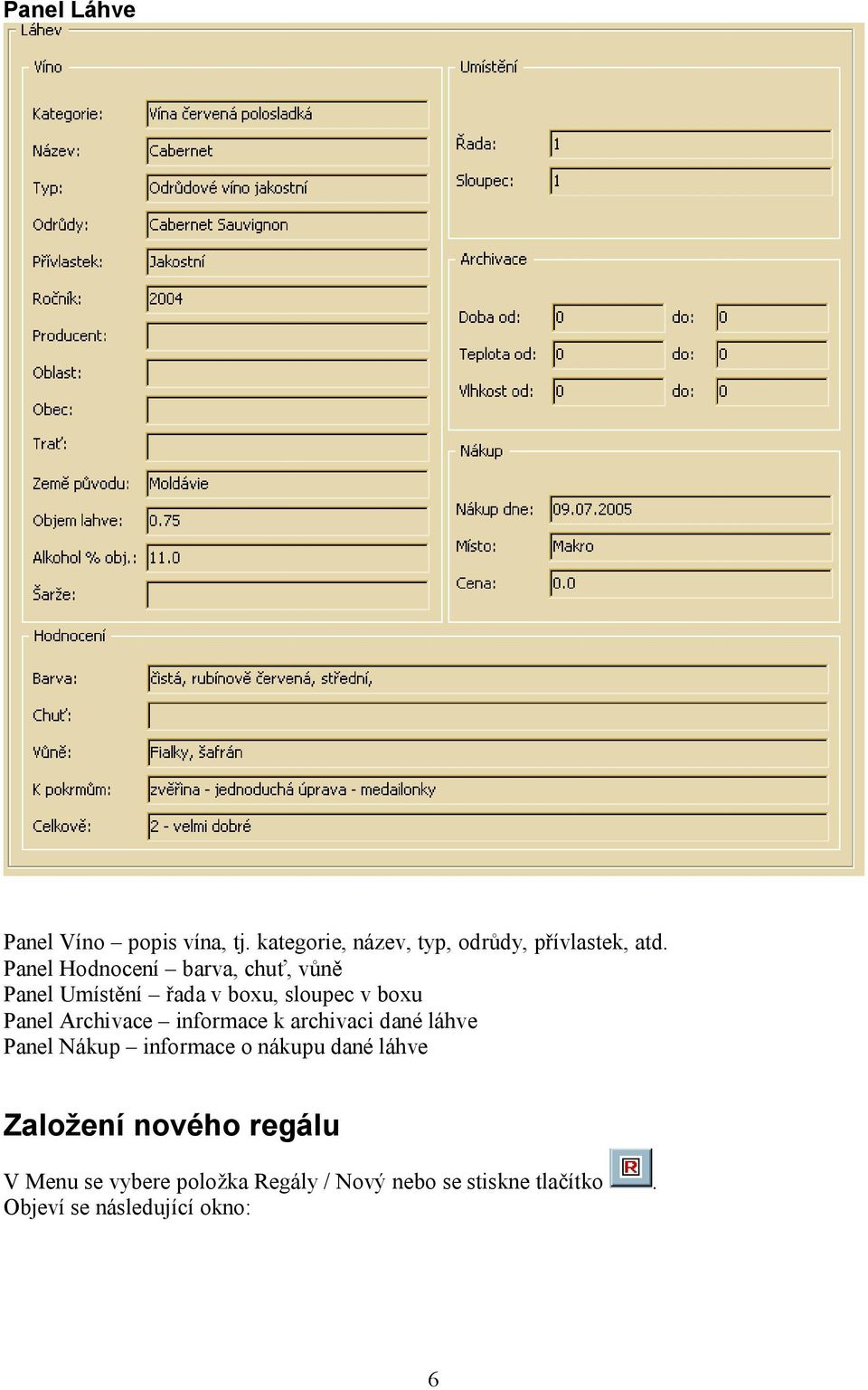 informace k archivaci dané láhve Panel Nákup informace o nákupu dané láhve Založení nového