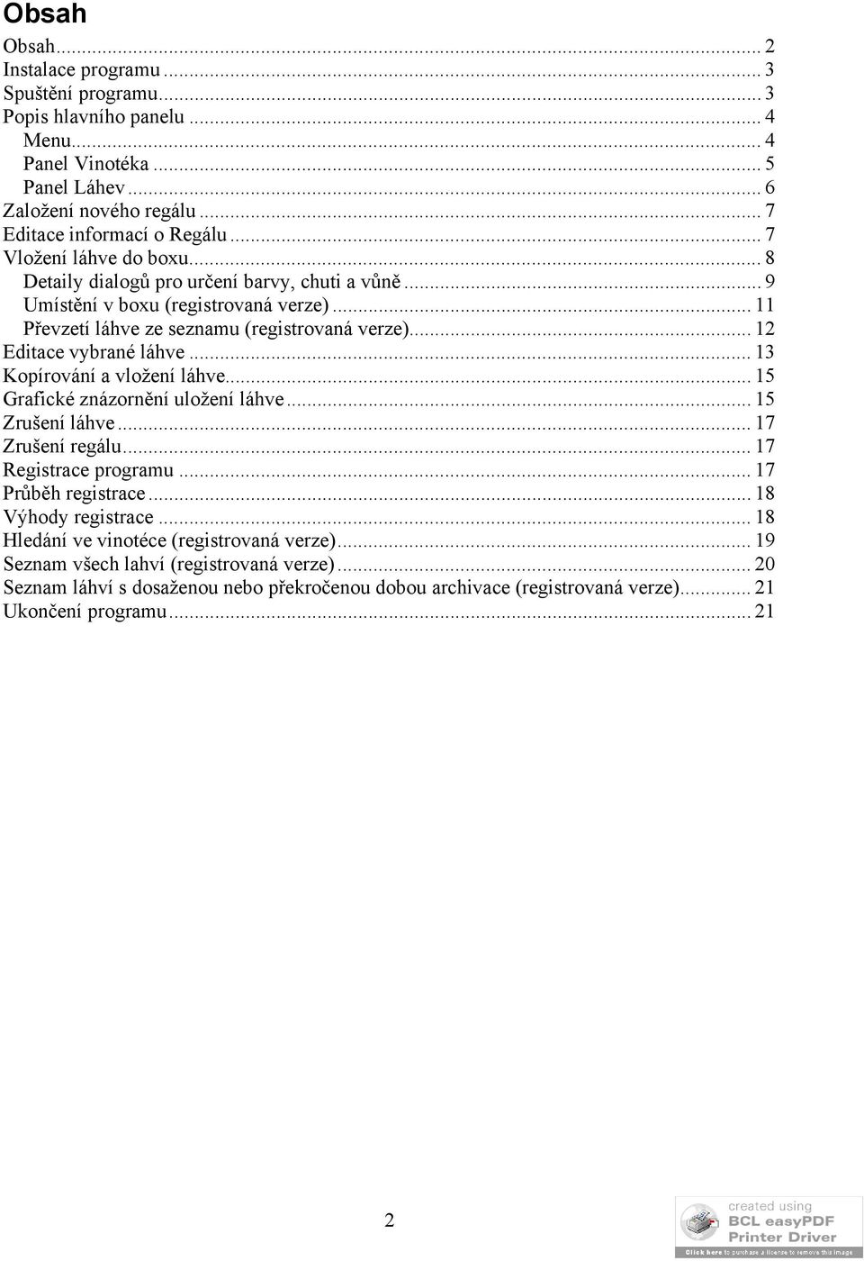 .. 12 Editace vybrané láhve... 13 Kopírování a vložení láhve... 15 Grafické znázornění uložení láhve... 15 Zrušení láhve... 17 Zrušení regálu... 17 Registrace programu... 17 Průběh registrace.