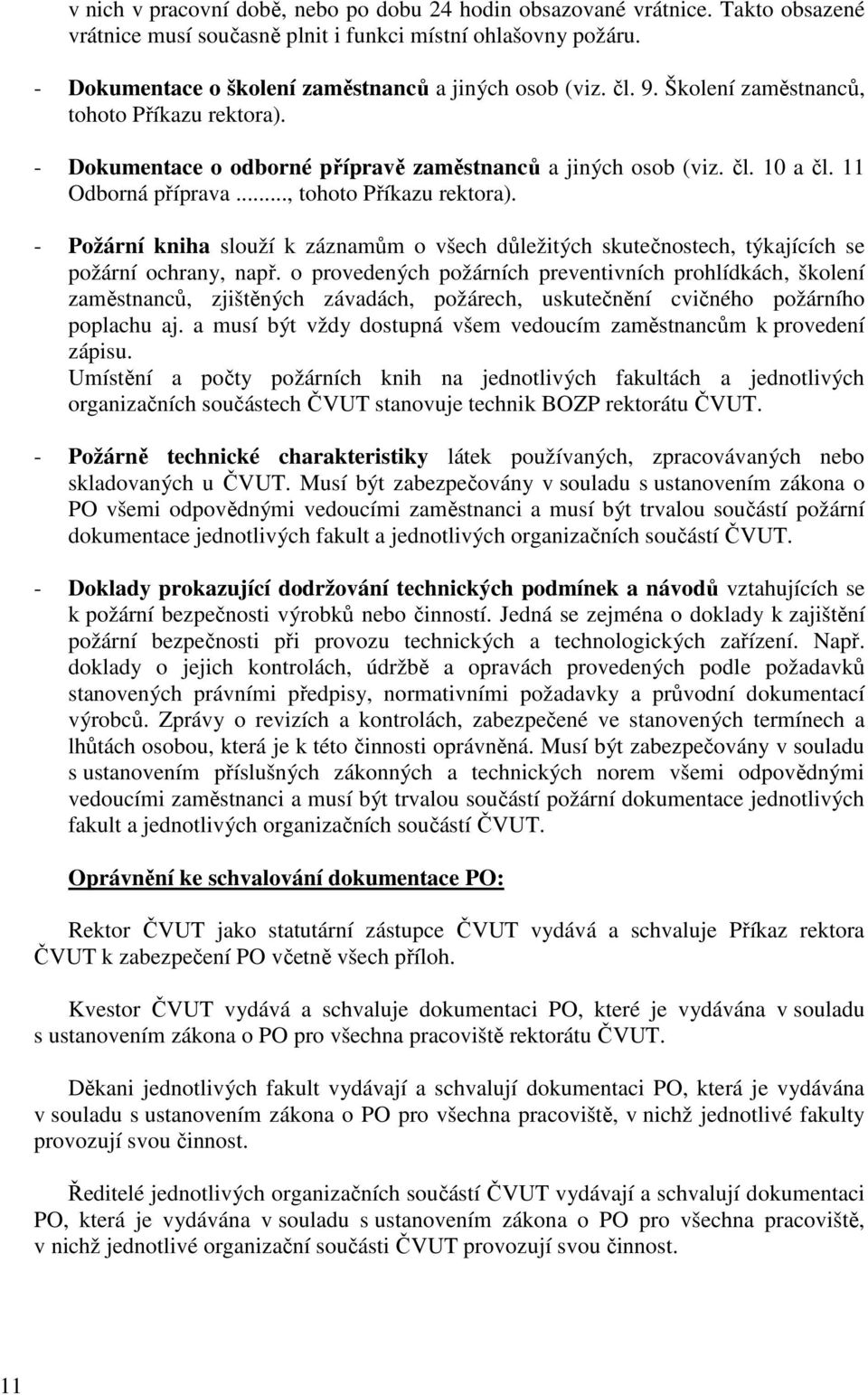 o provedených požárních preventivních prohlídkách, školení zaměstnanců, zjištěných závadách, požárech, uskutečnění cvičného požárního poplachu aj.