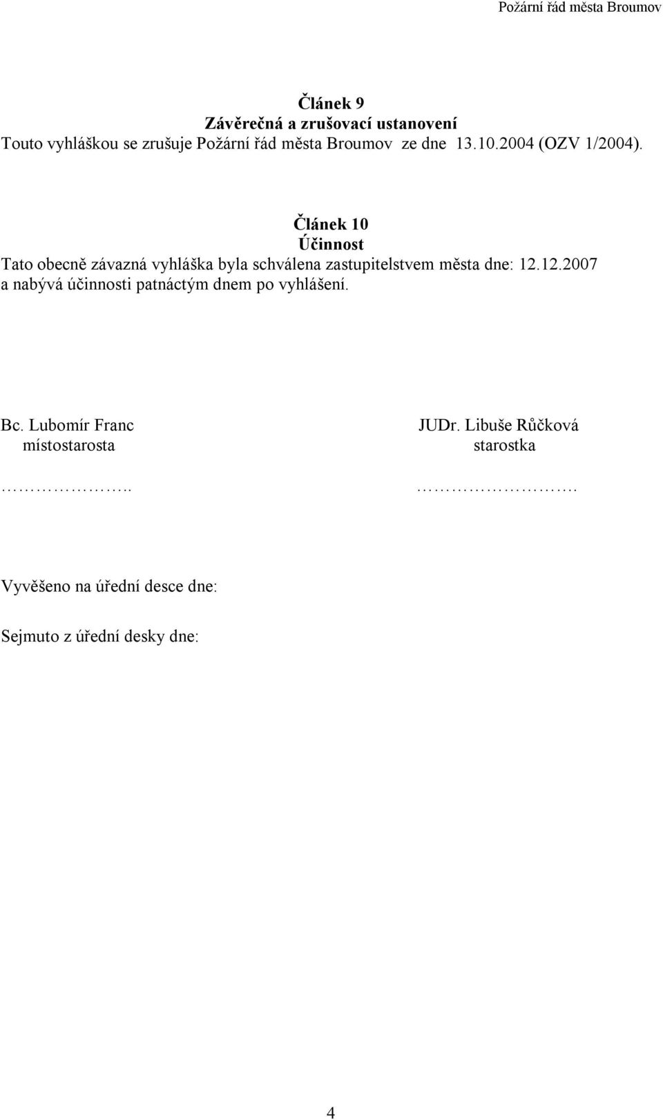 Článek 10 Účinnost Tato obecně závazná vyhláška byla schválena zastupitelstvem města dne: 12.