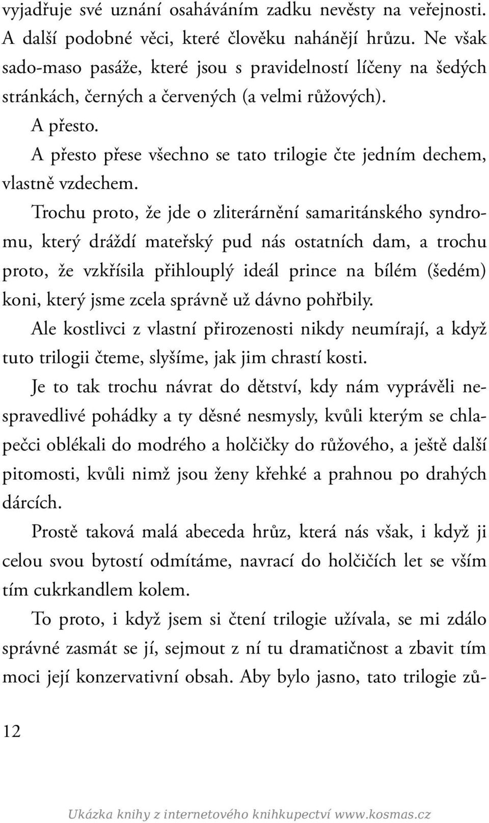 A přesto přese všechno se tato trilogie čte jedním dechem, vlastně vzdechem.
