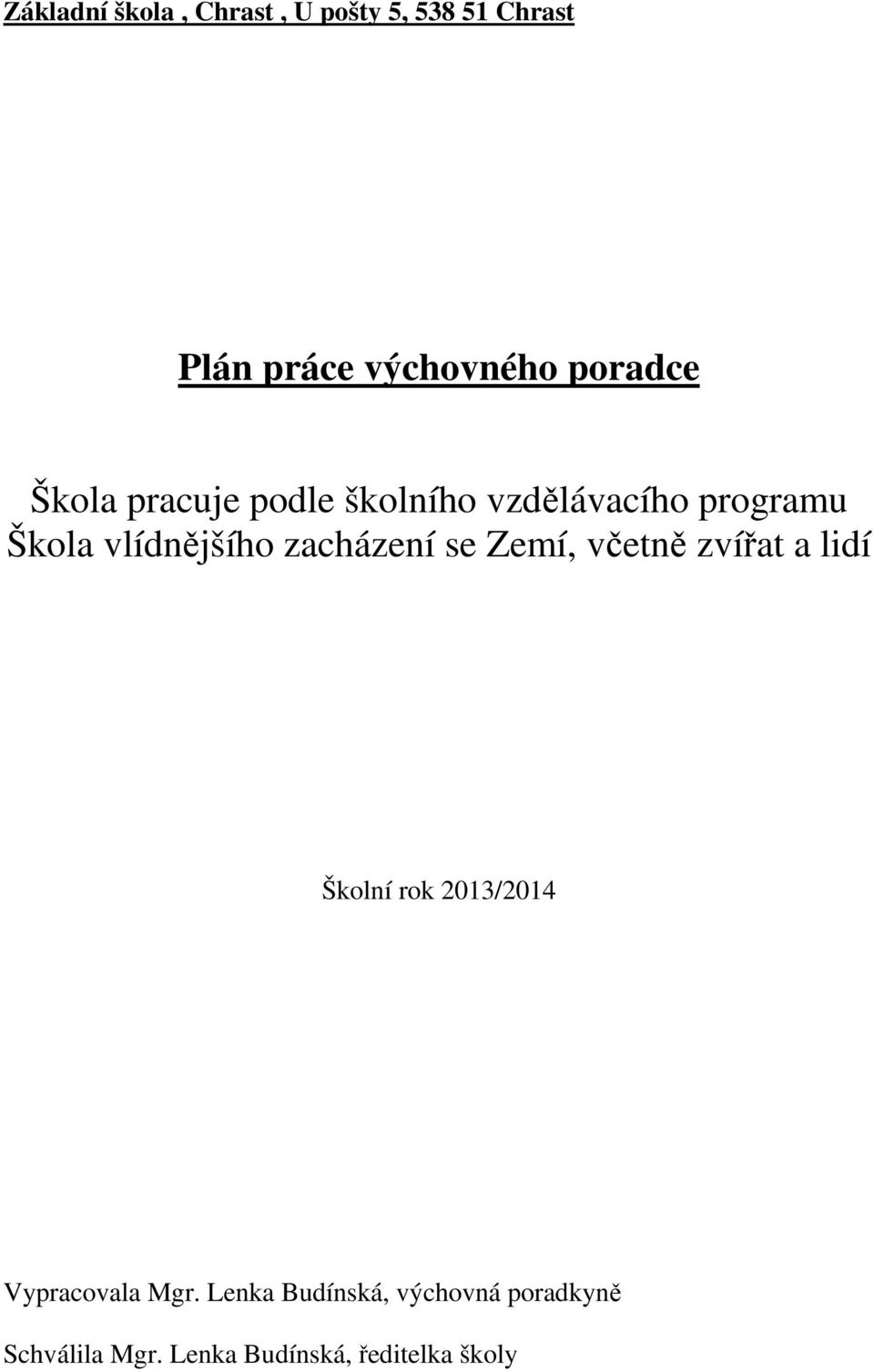 zacházení se Zemí, včetně zvířat a lidí Školní rok 2013/2014 Vypracovala Mgr.