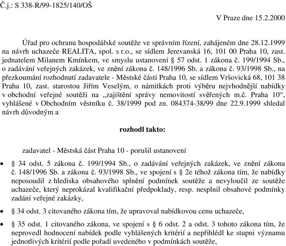 , na přezkoumání rozhodnutí zadavatele - Městské části Praha 10, se sídlem Vršovická 68, 101 38 Praha 10, zast.