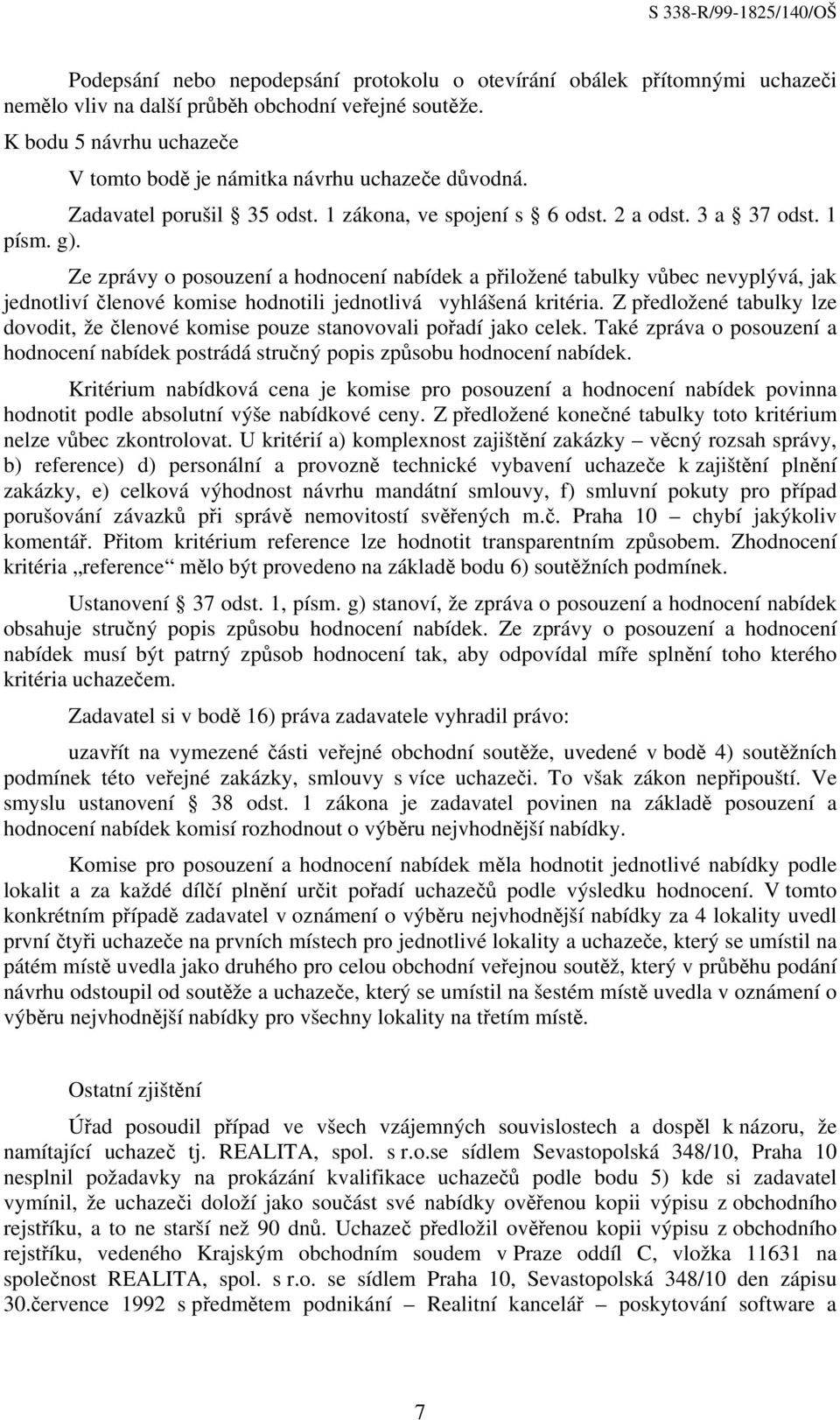 Ze zprávy o posouzení a hodnocení nabídek a přiložené tabulky vůbec nevyplývá, jak jednotliví členové komise hodnotili jednotlivá vyhlášená kritéria.