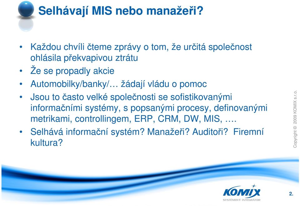 akcie Automobilky/banky/ žádají vládu o pomoc Jsou to často velké společnosti se sofistikovanými