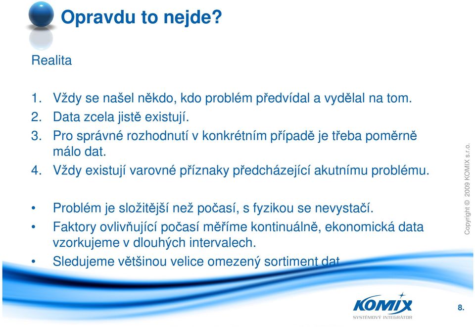 Vždy existují varovné příznaky předcházející akutnímu problému.
