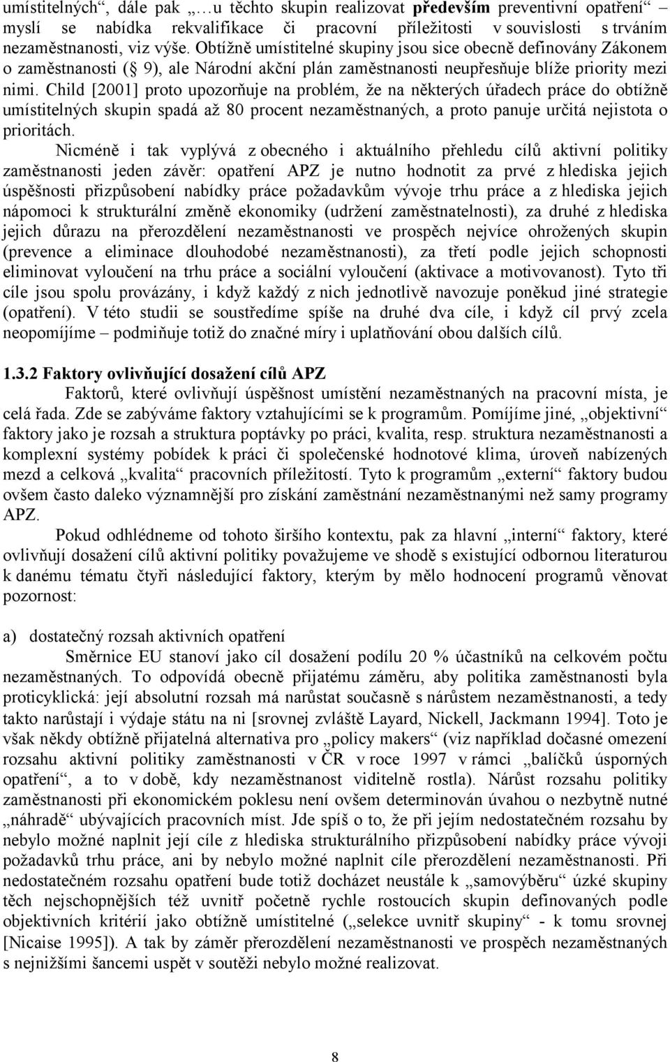 Child [2001] proto upozorňuje na problém, že na některých úřadech práce do obtížně umístitelných skupin spadá až 80 procent nezaměstnaných, a proto panuje určitá nejistota o prioritách.