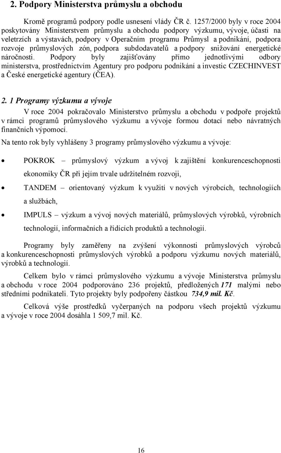 průmyslových zón, podpora subdodavatelů a podpory snižování energetické náročnosti.