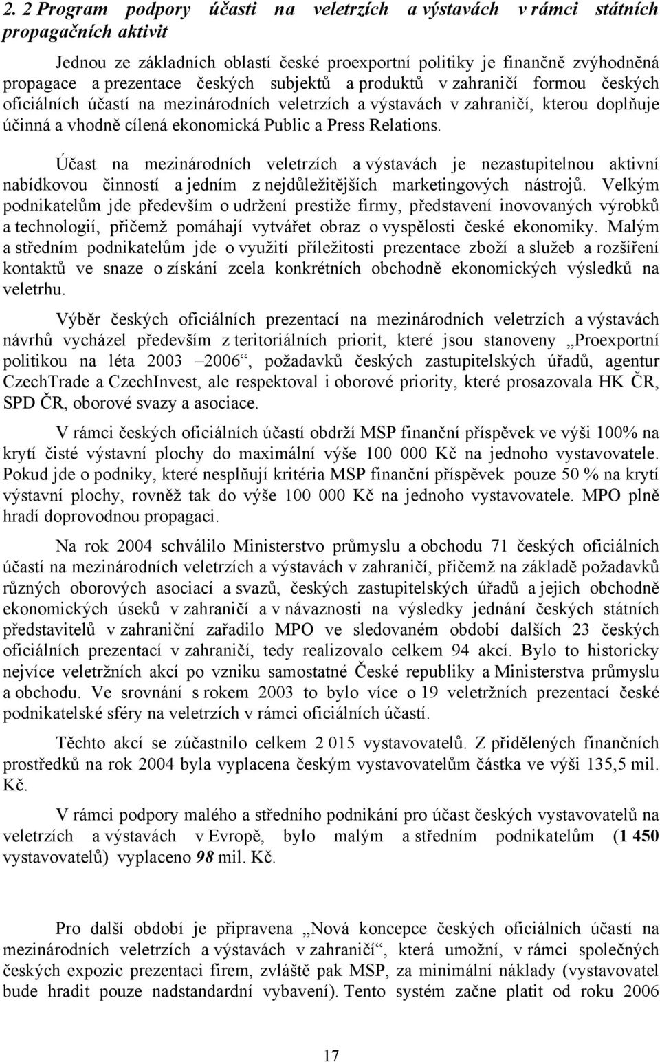 Relations. Účast na mezinárodních veletrzích a výstavách je nezastupitelnou aktivní nabídkovou činností a jedním z nejdůležitějších marketingových nástrojů.