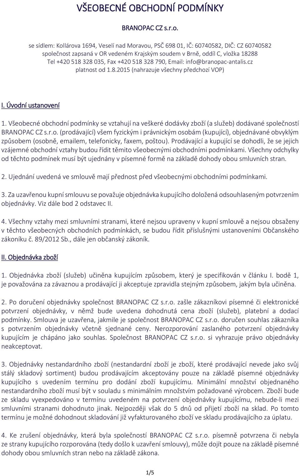 518 328 790, Email: info@branopac-antalis.cz platnost od 1.8.2015 (nahrazuje všechny předchozí VOP) I. Úvodní ustanovení 1.