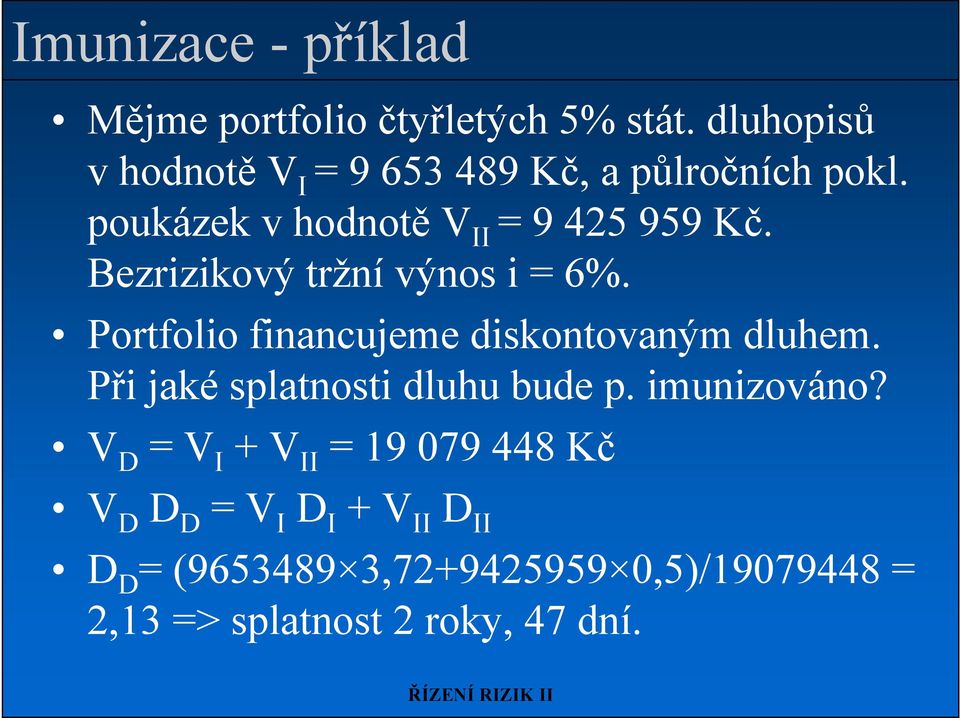 Bezrizikový tržní výnos i = 6%. Portfolio financujeme diskontovaným dluhem.