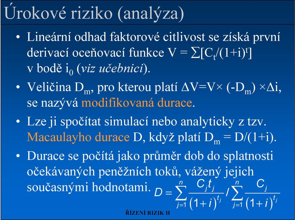 Lze ji spočítat simulací nebo analyticky z tzv. Macaulayho durace D, když platí D m = D/(1+i).