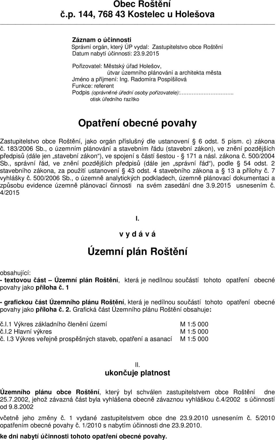 . otisk úředního razítko Opatření obecné povahy Zastupitelstvo obce Roštění, jako orgán příslušný dle ustanovení 6 odst. 5 písm. c) zákona č. 183/2006 Sb.
