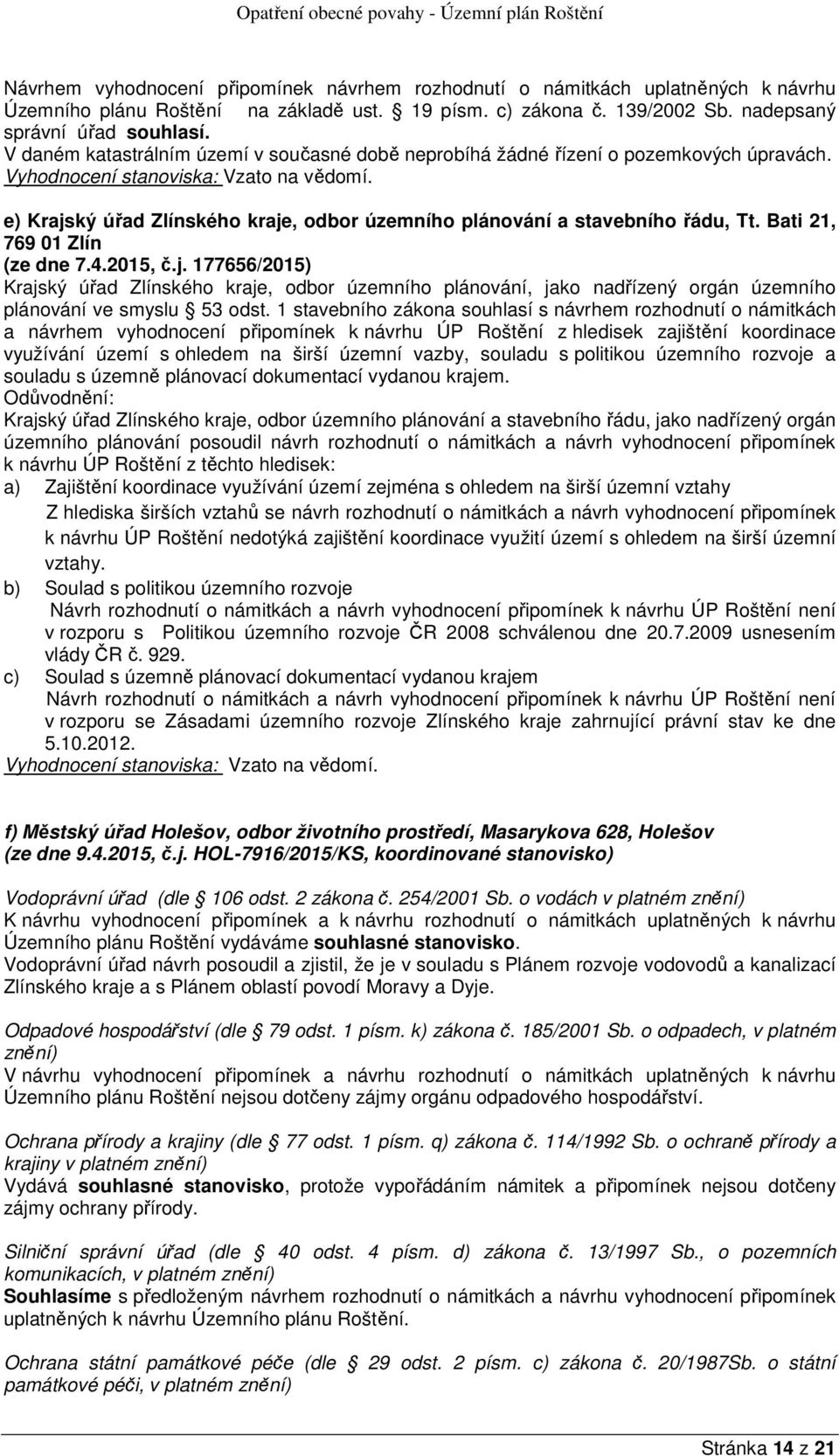 Bati 21, 769 01 Zlín (ze dne 7.4.2015, č.j. 177656/2015) Krajský úřad Zlínského kraje, odbor územního plánování, jako nadřízený orgán územního plánování ve smyslu 53 odst.