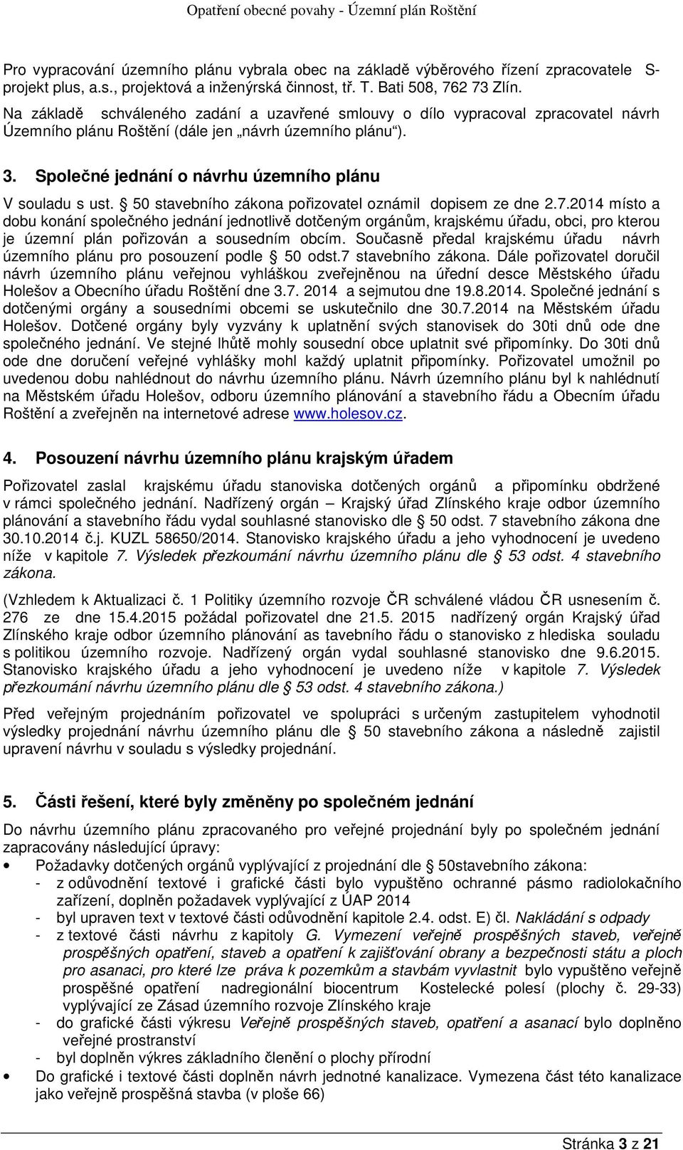 Společné jednání o návrhu územního plánu V souladu s ust. 50 stavebního zákona pořizovatel oznámil dopisem ze dne 2.7.