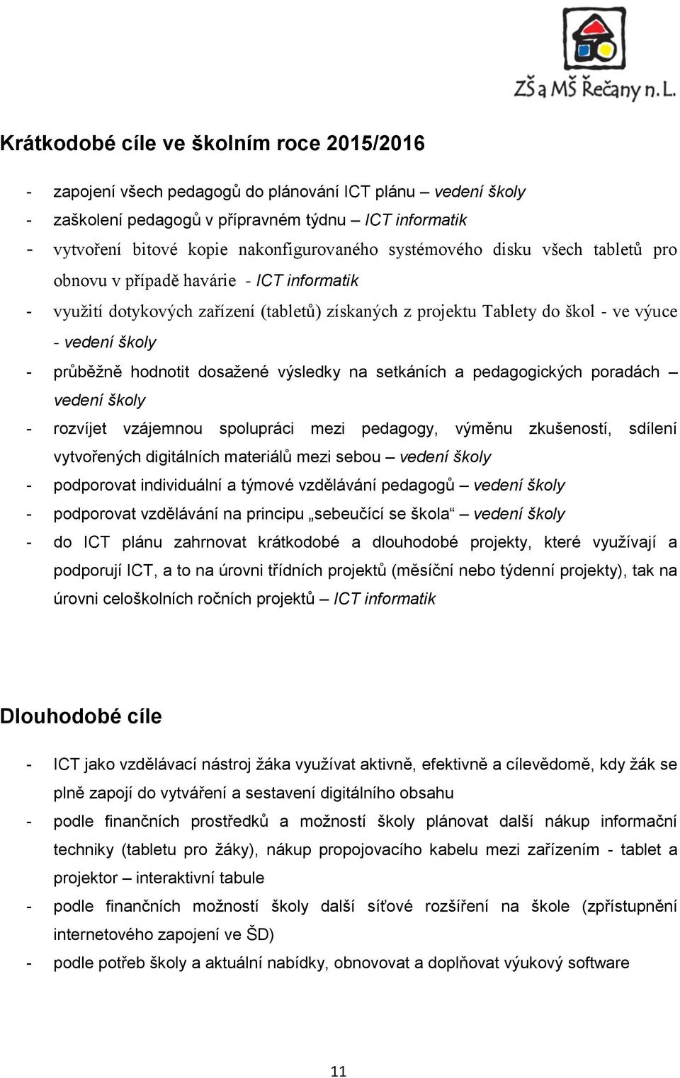 - průběžně hodnotit dosažené výsledky na setkáních a pedagogických poradách vedení školy - rozvíjet vzájemnou spolupráci mezi pedagogy, výměnu zkušeností, sdílení vytvořených digitálních materiálů