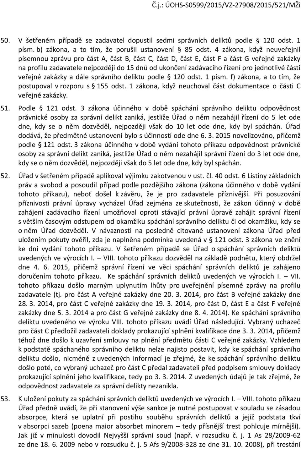 jednotlivé části veřejné zakázky a dále správního deliktu podle 120 odst. 1 písm. f) zákona, a to tím, že postupoval v rozporu s 155 odst.