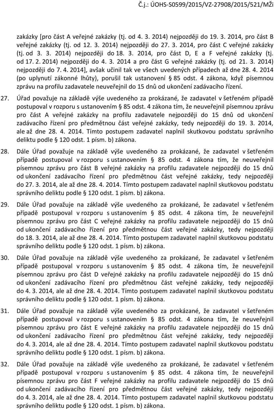 4. 2014 (po uplynutí zákonné lhůty), porušil tak ustanovení 85 odst. 4 zákona, když písemnou zprávu na profilu zadavatele neuveřejnil do 15 dnů od ukončení zadávacího řízení. 27.