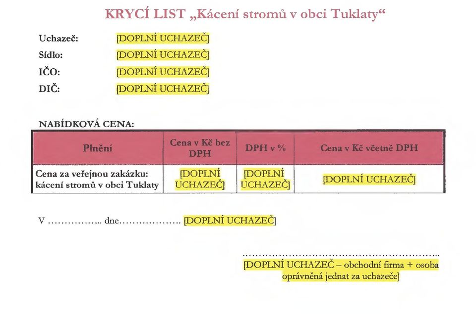 DPH Cena za veřejnou zakázku: kácení stromů v obci Tuklaty (DOPLNÍ UCHAZEČ] [DOPLNÍ UCHAZEČ] [DOPLNÍ