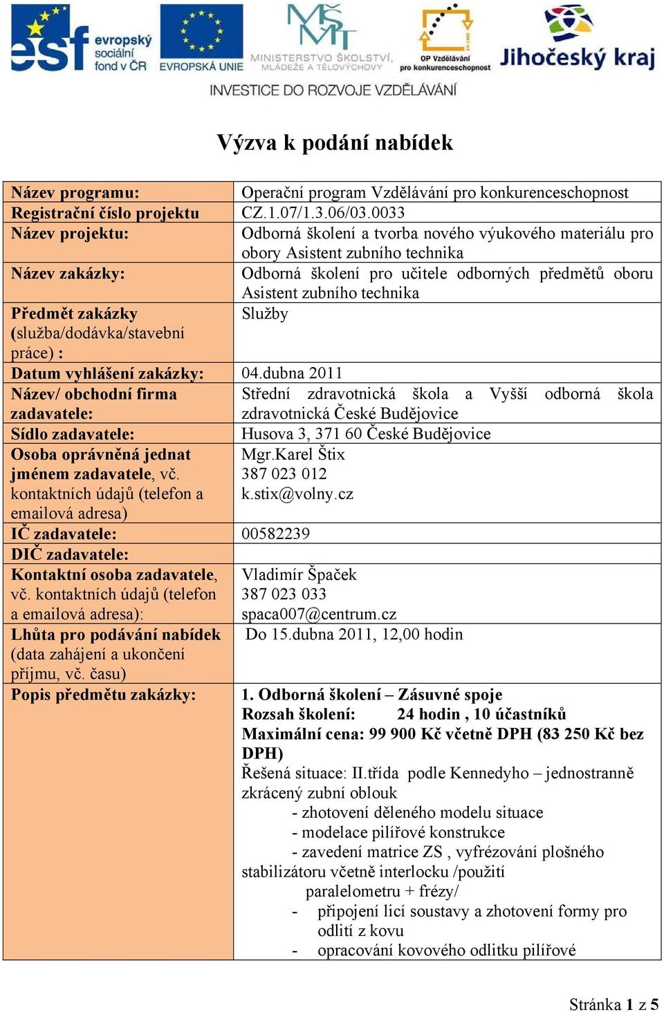 0033 Odborná školení a tvorba nového výukového materiálu pro obory Asistent zubního technika Odborná školení pro učitele odborných předmětů oboru Asistent zubního technika Služby Datum vyhlášení