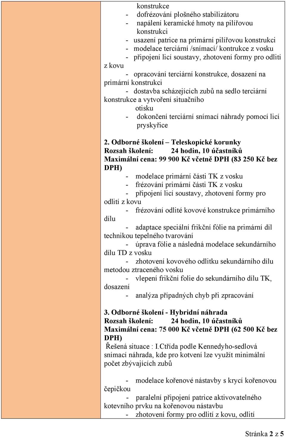 situačního otisku - dokončení terciární snímací náhrady pomocí licí pryskyřice 2.