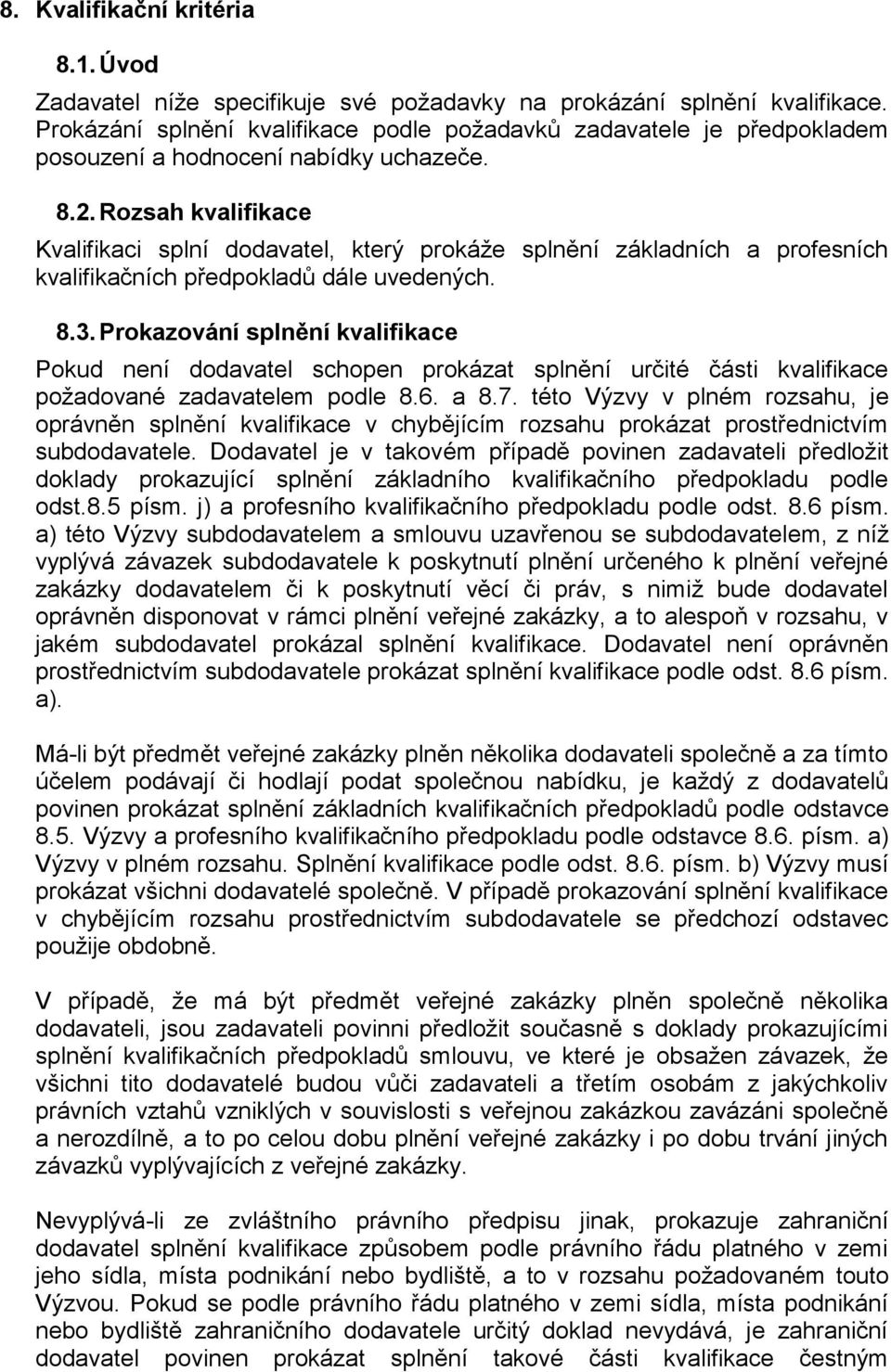 Rozsah kvalifikace Kvalifikaci splní dodavatel, který prokáže splnění základních a profesních kvalifikačních předpokladů dále uvedených. 8.3.