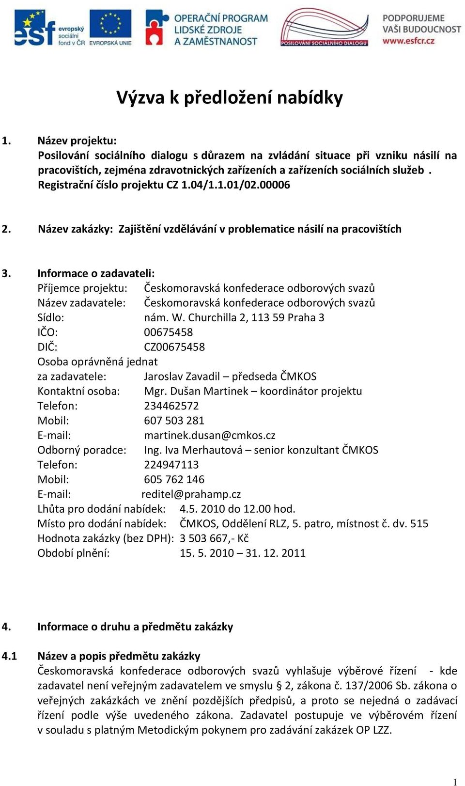 Registrační číslo projektu CZ 1.04/1.1.01/02.00006 2. Název zakázky: Zajištění vzdělávání v problematice násilí na pracovištích 3.